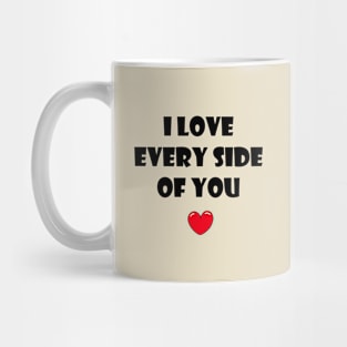 I love every side of you Mug